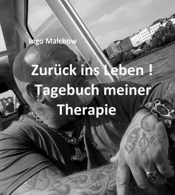 Zurück ins Leben! Tagebuch meiner Therapie, Ingo Malchow