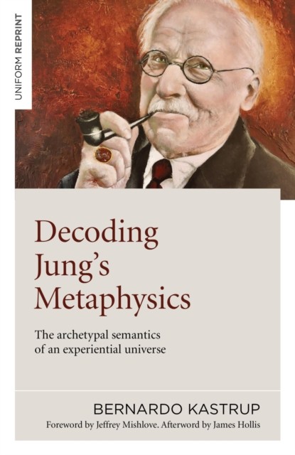 Decoding Jung's Metaphysics, Bernardo Kastrup