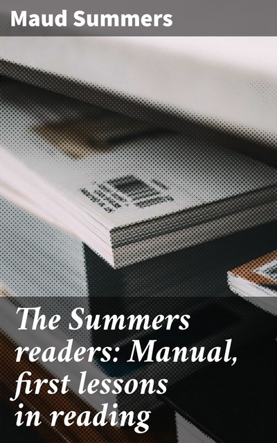 The Summers readers: Manual, first lessons in reading, Maud Summers