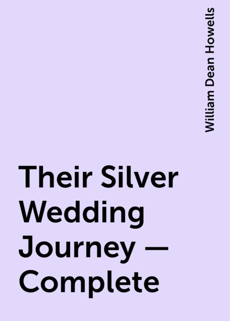 Their Silver Wedding Journey — Complete, William Dean Howells