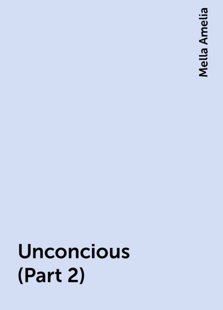 Unconcious (Part 2), Mella Amelia