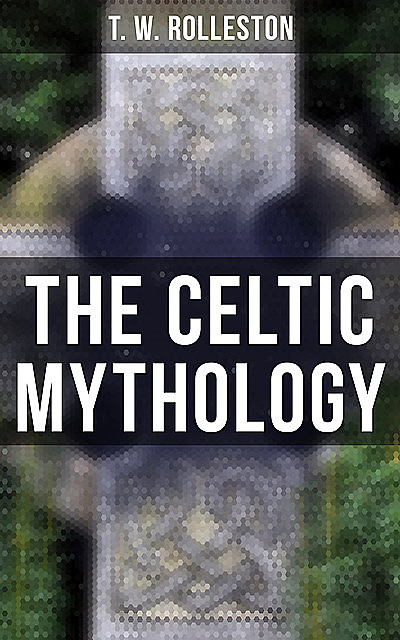 The Celtic Mythology, T.W.Rolleston