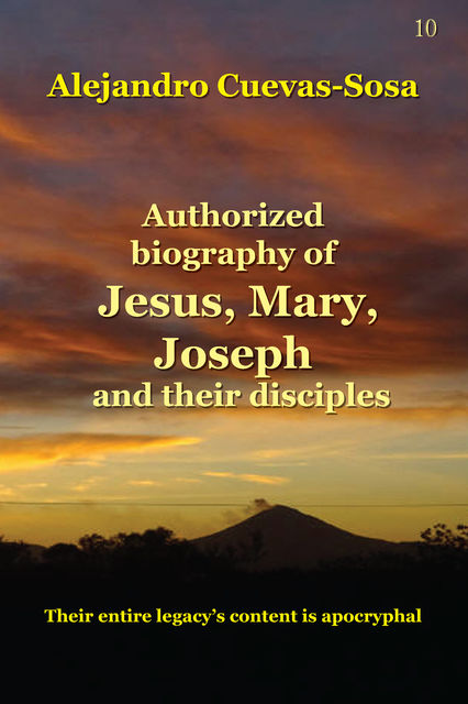 Authorized Biography of Jesus, Mary, Joseph and the Disciples, Alejandro Cuevas-Sosa