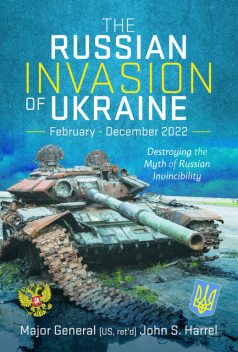 The Russian Invasion of Ukraine, February – December 2022, John Harrel