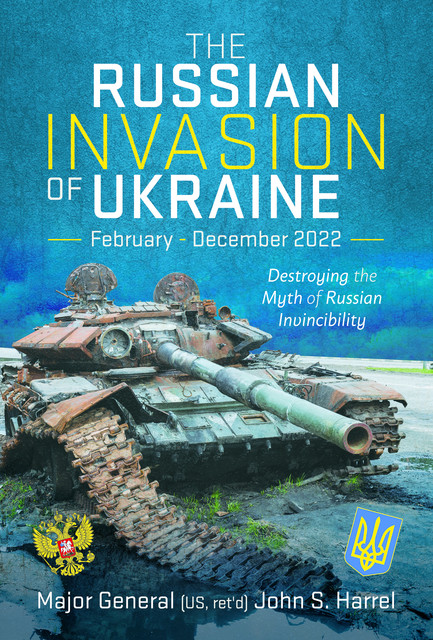 The Russian Invasion of Ukraine, February – December 2022, John Harrel