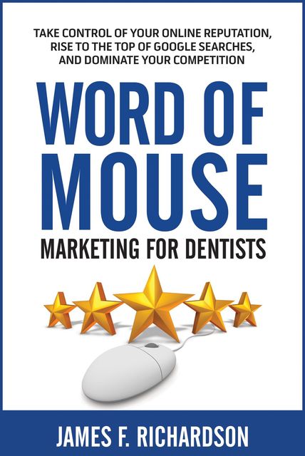 Word of Mouse Marketing for Dentists, James Richardson