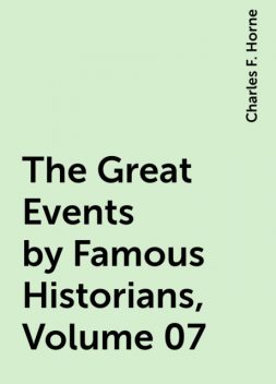 The Great Events by Famous Historians, Volume 07, Charles F. Horne