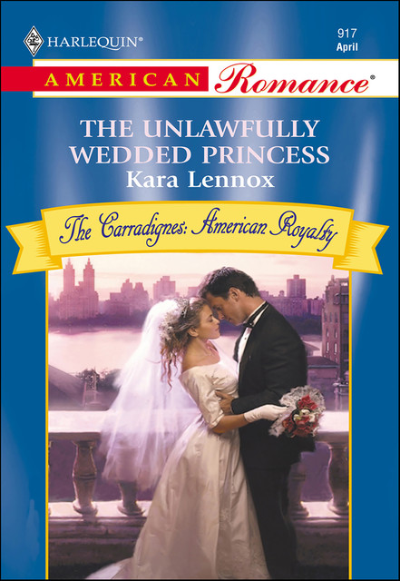 The Unlawfully Wedded Princess, Kara Lennox