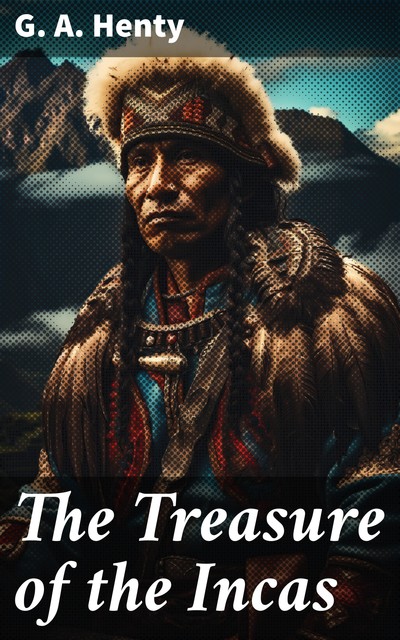 The Treasure of the Incas, G.A.Henty