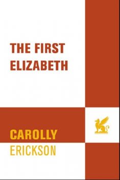 The First Elizabeth, Carolly Erickson