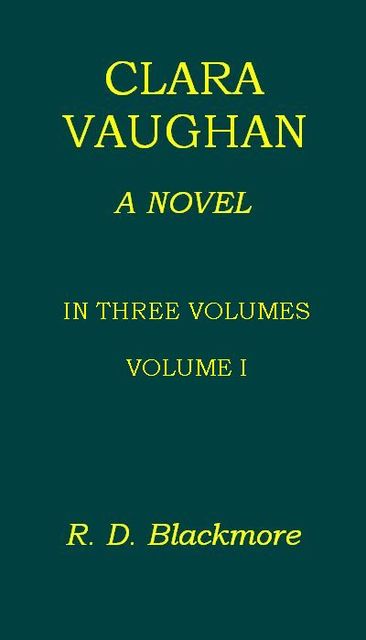 Clara Vaughan. Volume 1 of 3, Richard Blackmore