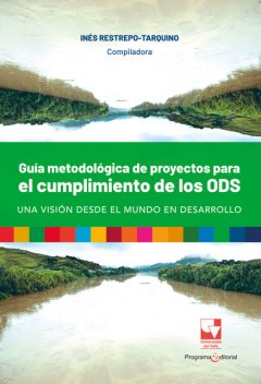 Guía metodológica de proyectos para el cumplimiento de los ODS, una visión desde el mundo en desarrollo, Inés Restrepo Tarquino