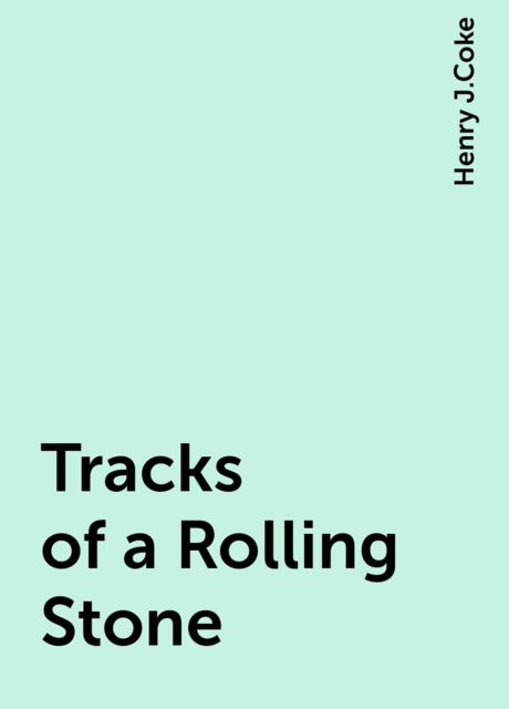 Tracks of a Rolling Stone, Henry J.Coke