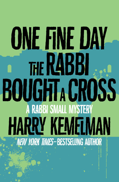 One Fine Day the Rabbi Bought a Cross, Harry Kemelman