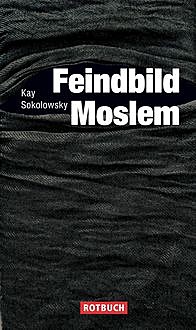 Feindbild Moslem, Kay Sokolowsky