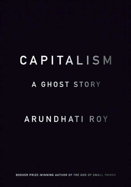 Capitalism, Arundhati Roy