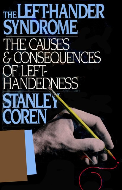 The Left-Hander Syndrome: The Causes and Consequences of Left-Handedness, Stanley Coren