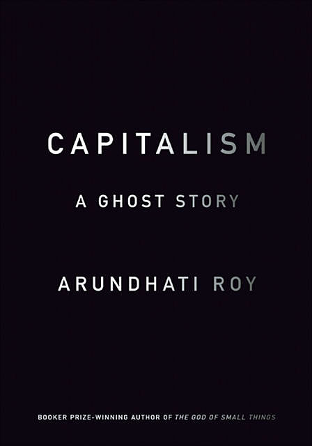 Capitalism, Arundhati Roy