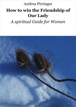 How to win the Friendship of Our Lady, Andrea Pirringer