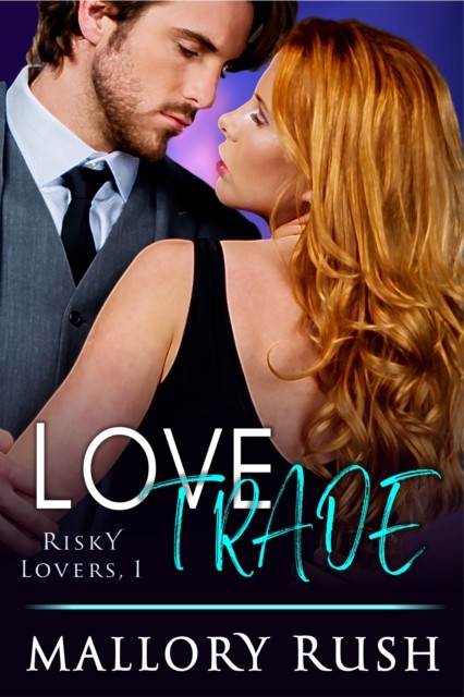 Love Trade (Risky Lovers, Book 1), Mallory Rush