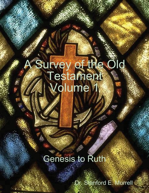 A Survey of the Old Testament Volume 1 – Genesis to Ruth, Stanford E.Murrell