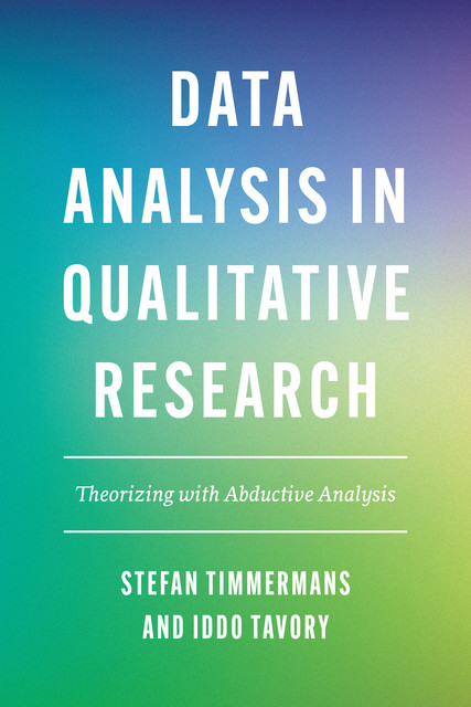 Data Analysis in Qualitative Research, Stefan Timmermans, Iddo Tavory