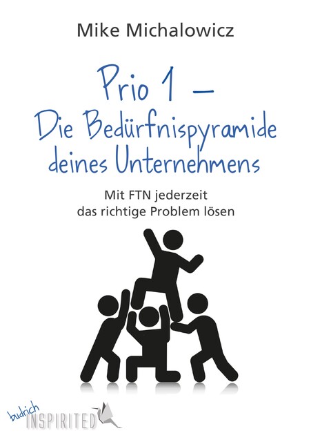 Prio 1 – Die Bedürfnispyramide deines Unternehmens, Mike Michalowicz