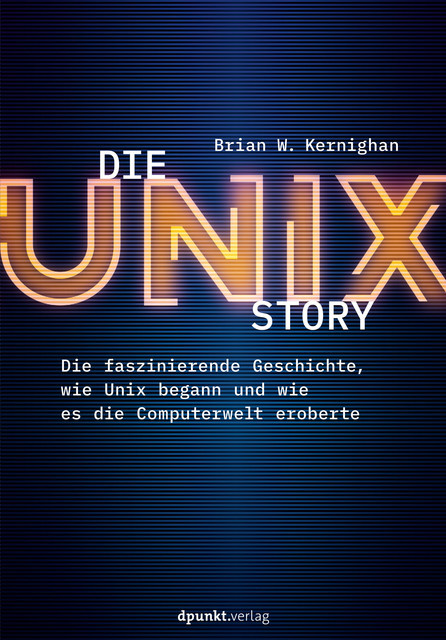 Die UNIX-Story, Brian W. Kernighan