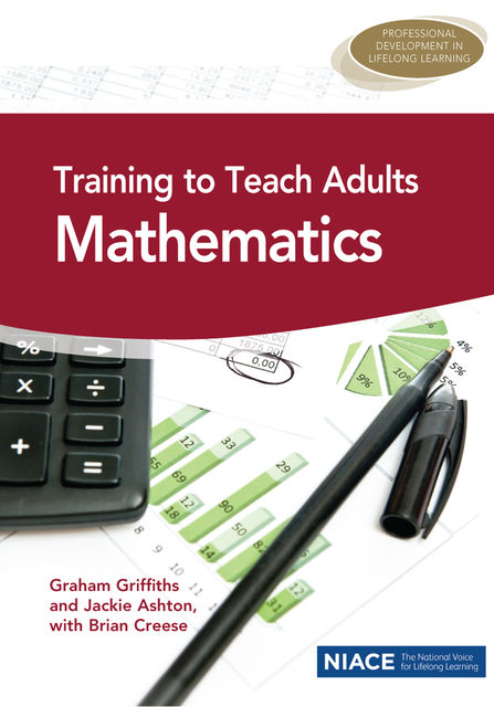 Training to Teach Adults Mathematics, Brian Creese, Graham Griffiths, Jackie Ashton