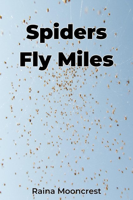 Spiders Fly Miles, Raina Mooncrest