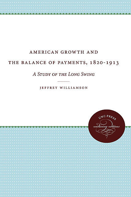 American Growth and the Balance of Payments, 1820–1913, Jeffrey Williamson