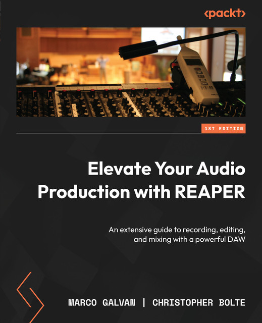 Elevate Your Audio Production with REAPER, Christopher Bolte, Marco Galvan