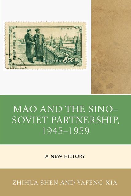 Mao and the Sino–Soviet Partnership, 1945–1959, Yafeng Xia, Zhihua Shen