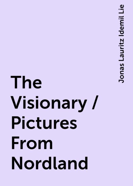 The Visionary / Pictures From Nordland, Jonas Lauritz Idemil Lie
