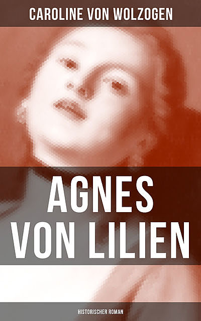 Agnes von Lilien (Historischer Roman), Caroline von Wolzogen
