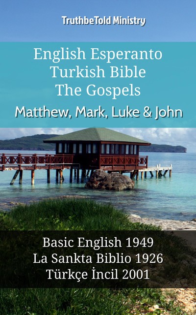 English Esperanto Turkish Bible – The Gospels – Matthew, Mark, Luke & John, Joern Andre Halseth