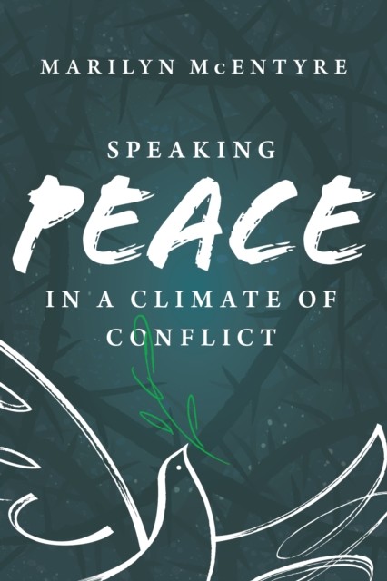 Speaking Peace in a Climate of Conflict, Marilyn McEntyre