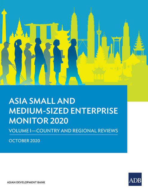 Asia Small and Medium-Sized Enterprise Monitor 2020: Volume I, Asian Development Bank