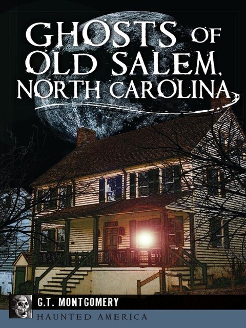 Ghosts of Old Salem, North Carolina, G.T. Montgomery