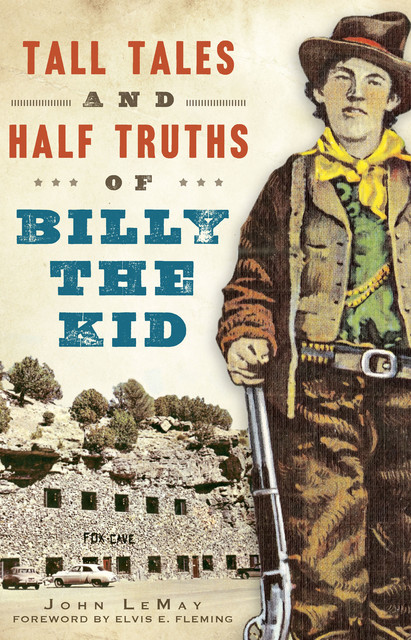 Tall Tales and Half Truths of Billy the Kid, John LeMay
