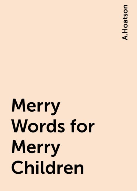 Merry Words for Merry Children, A.Hoatson