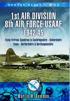 1st Air Division 8th Air Force USAAF 1942–45, Martin Bowman