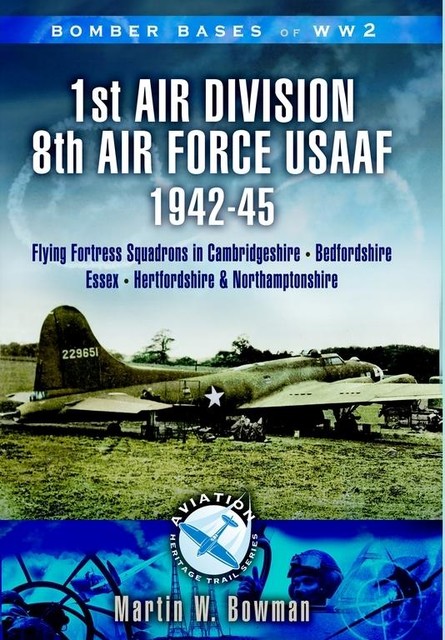 1st Air Division 8th Air Force USAAF 1942–45, Martin Bowman