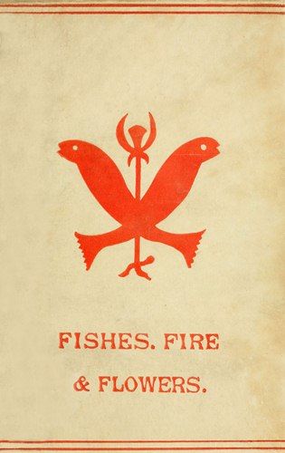 Fishes, Flowers, & Fire as Elements and Deities in the Phallic Faiths & Worship of the Ancient Religions of Greece, Babylon, Rome, India, &c, 
