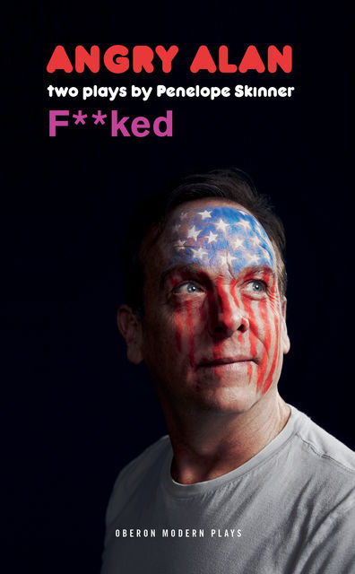 Angry Alan & F*cked: Two Plays by Penelope Skinner, Penelope Skinner