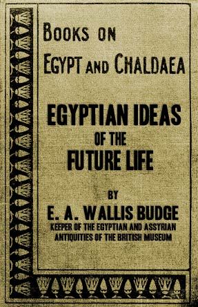 Egyptian Ideas of the Future Life, Sir E.A.Wallis Budge