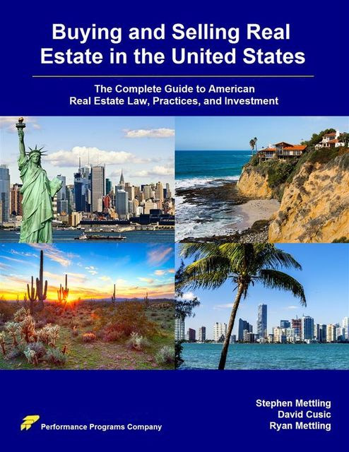 Buying and Selling Real Estate in the United States: The Complete Guide to American Real Estate Law, Practices, and Investment, David Cusic, Stephen Mettling, Ryan Mettling