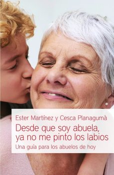 Desde que soy abuela, ya no me pinto los labios, Cesca Planagumà, Ester Martínez