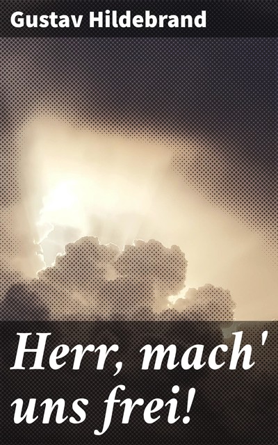 Herr, mach' uns frei, Gustav Hildebrand