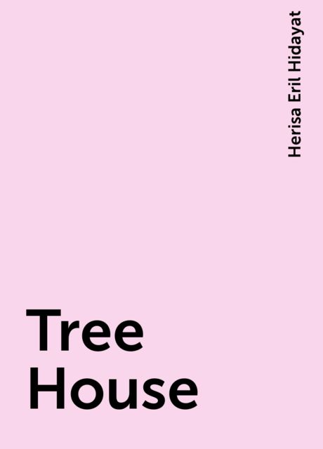 Tree House, Herisa Eril Hidayat